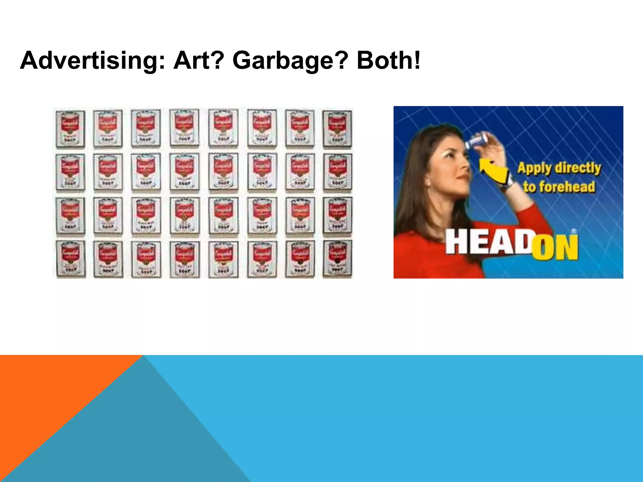 Advertising: Art? Garbage? Both!