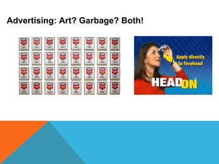Advertising: Art? Garbage? Both!
 
