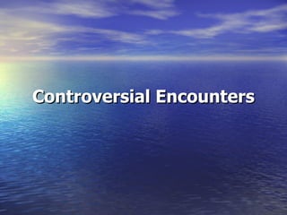 Controversial Encounters 