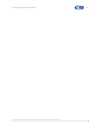 42
เอกสารประกอบการประชุมวิชาการประจาปี 2559 สมาคมสภาองค์กรโรคหืดแห่งประเทศไทย
Controversial Issues in Asthma 2016
 
