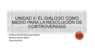 Profesor Daniel Sanhueza Aguilera
Electivo Tercero Medio
Argumentación
 