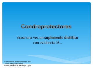 Controversias Primer Trimestre 2011 Álvaro Díaz y Pablo Pérez Centro de Salud de Natahoyo, Gijón 