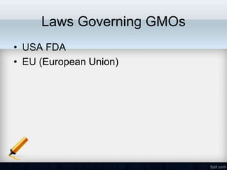 Laws Governing GMOs
• USA FDA
• EU (European Union)
 
