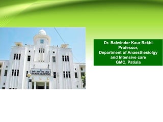 Dr. Balwinder Kaur Rekhi
Professor,
Department of Anaesthesiolgy
and Intensive care
GMC, Patiala
 