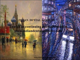 1www.indiandentalacademy.com
INDIAN DENTAL ACADEMY
Leader in continuing dental education
www.indiandentalacademy.com
 