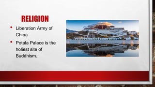 RELIGION
• Liberation Army of
China
• Potala Palace is the
holiest site of
Buddhism.
 