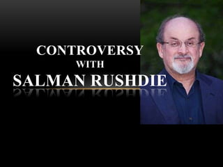 CONTROVERSY
      WITH
SALMAN RUSHDIE
 