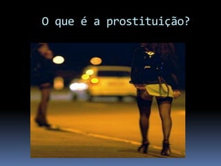 O que é a prostituição?
 