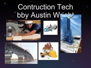 Contruction Tech bby Austin Wright 