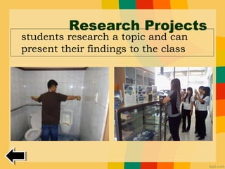 Research Projects
students research a topic and can
present their findings to the class
 