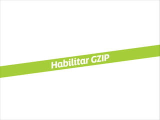 Habilitar GZIP 
 