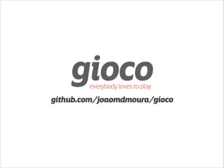 github.com/joaomdmoura/gioco 
 