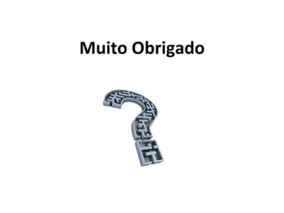 Muito Obrigado
 