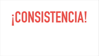 ¡CONSISTENCIA!
 