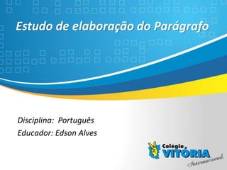 Crateús/CE
Estudo de elaboração do Parágrafo
Disciplina: Português
Educador: Edson Alves
 