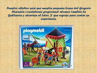 Nuestro objetivo será que nuestra pequeña tropa del Gregorio Marañón ( contubernia gregoriana ) alcance también la Gallaecia y atraviese el Leteo. Y que regrese para contar su experiencia. 