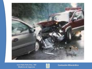 Mecanismos de LesiónTrauma directo por desaceleración y golpe entre el esternón y la columna (*)Lesiones que generen aumento súbito de la presión intratorácica	- Caídas de grandes alturas	- Explosiones (Lesiones primarias) Mattox, Moore, Feliciano. TRAUMA, Chap 28. McGraw-Hill 2006Contusión MiocárdicaJuan Pablo Peña Diaz,  MDMedicina de Urgencias