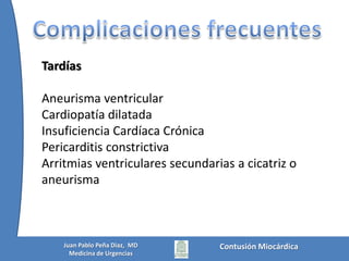 BiomarcadoresSegún el estudio de Salim la Troponina I tiene:VPP: 28 a 48%VPN: 95 %Cuando se asocia a alteraciones en el EKG:VPP: 62 %Cuando los 2 son negativos:VPN: 100 %Salim A, Velmahos GC, Jindal A, Chan L, et al. Clinicallysignificantbluntcardiac trauma: role of serumtroponinlevelscombinedwithelectrocardiographicfinding. J Trauma 2001;50:237-243.Contusión MiocárdicaJuan Pablo Peña Diaz,  MDMedicina de Urgencias