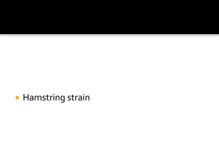  Hamstring strain
 