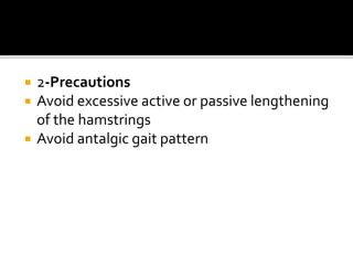  2-Precautions
 Avoid excessive active or passive lengthening
of the hamstrings
 Avoid antalgic gait pattern
 
