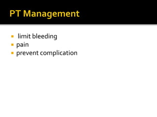  limit bleeding
 pain
 prevent complication
 