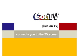 [See on TV]
connects you to the TV screen
 