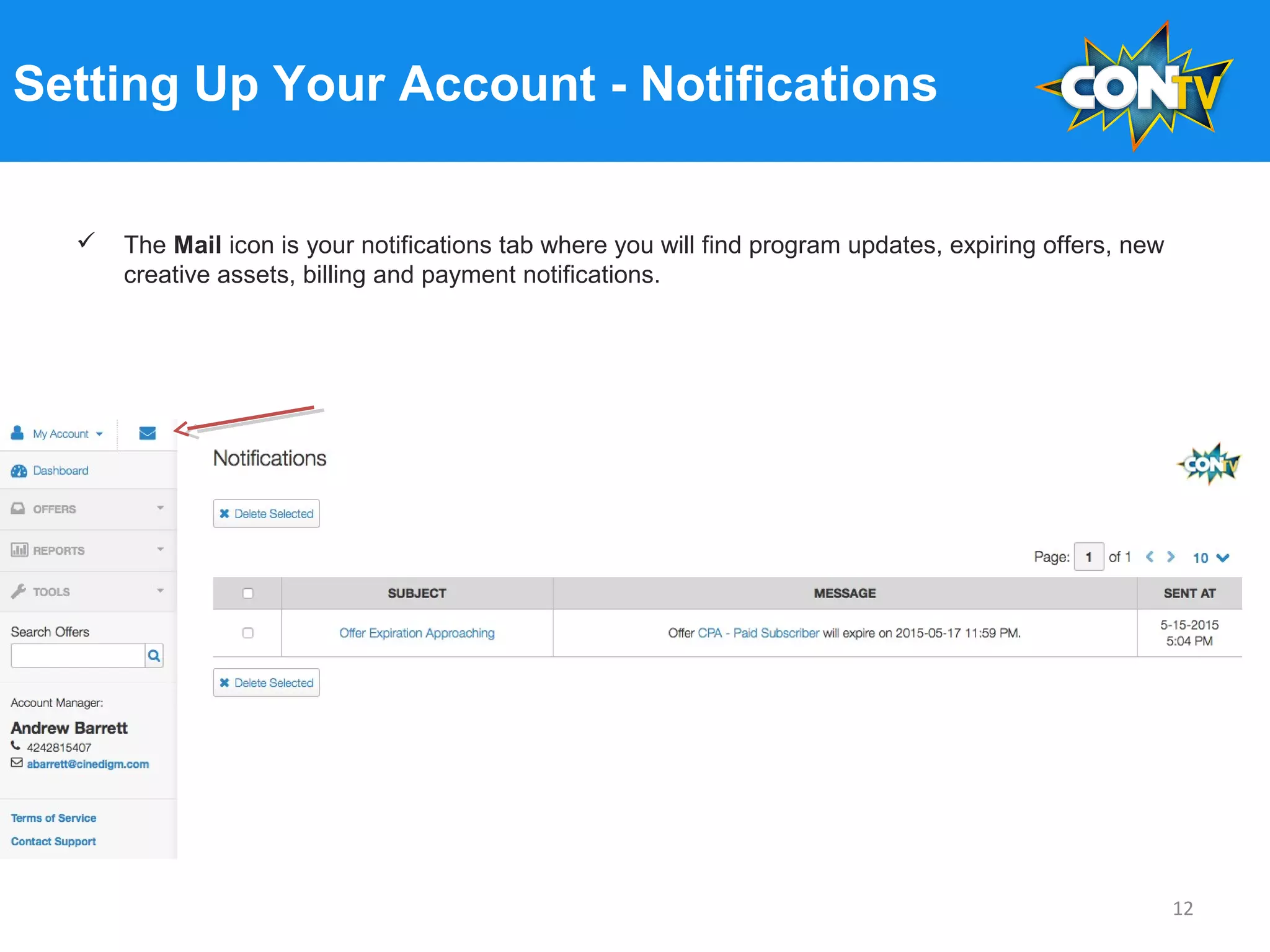 Setting Up Your Account - Notifications
 The Mail icon is your notifications tab where you will find program updates, expiring offers, new
creative assets, billing and payment notifications.
12
 