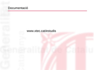 Documentació www.xtec.cat/estudis 