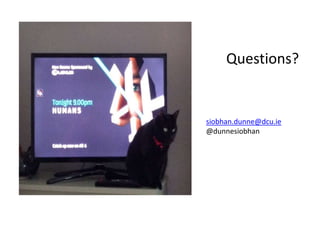 Questions?
siobhan.dunne@dcu.ie
@dunnesiobhan
 