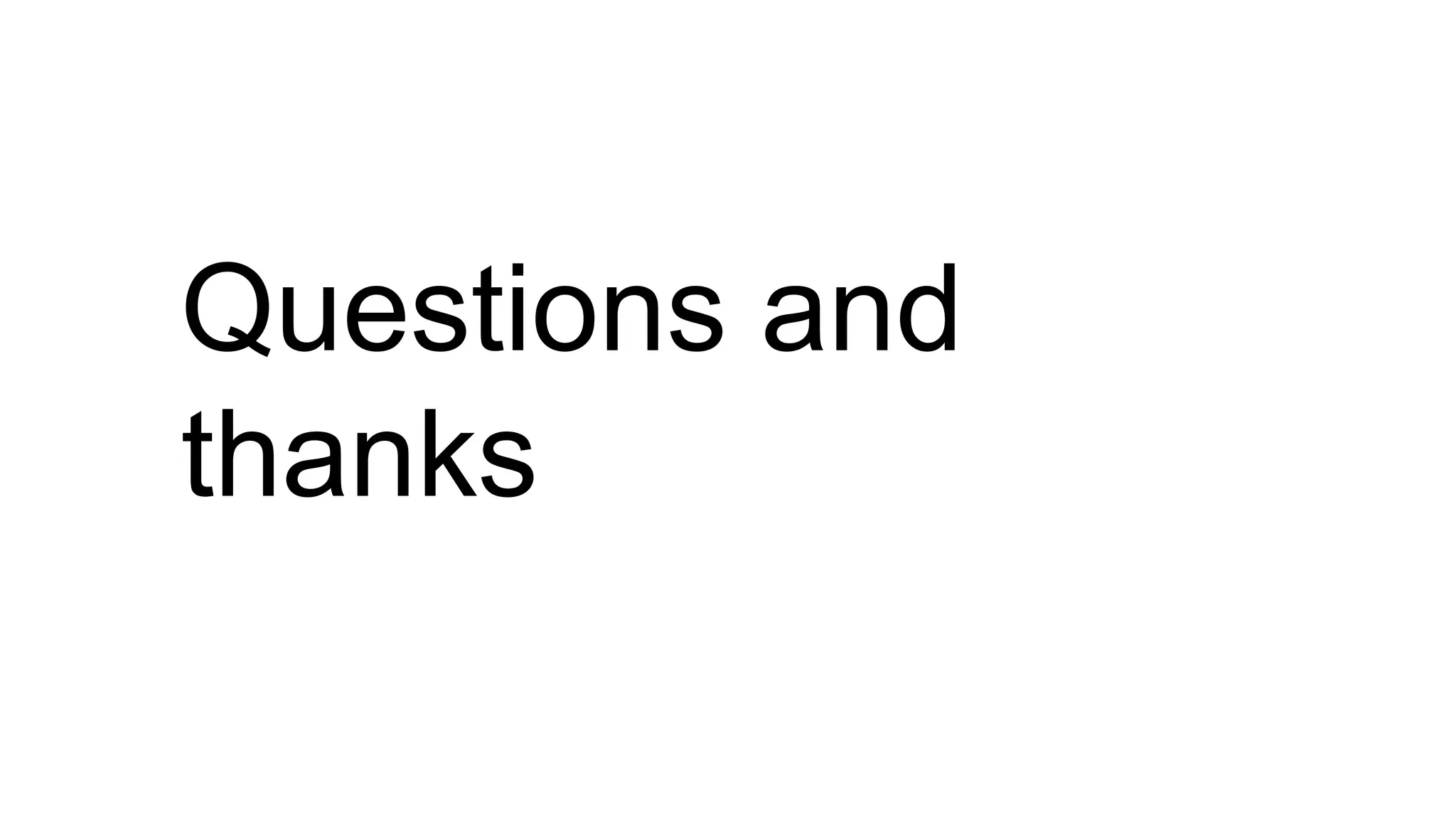 Questions and
thanks
 