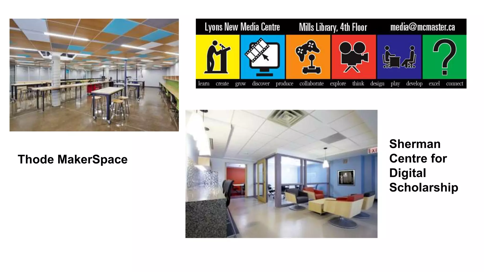 Thode MakerSpace
Sherman
Centre for
Digital
Scholarship
 