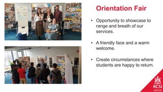 Orientation Fair
• Opportunity to showcase to
range and breath of our
services.
• A friendly face and a warm
welcome.
• Cr...