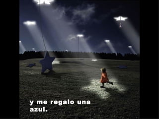 y me regalo una azul. 