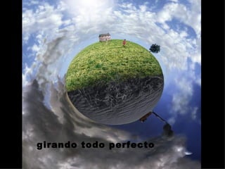 girando todo perfecto 