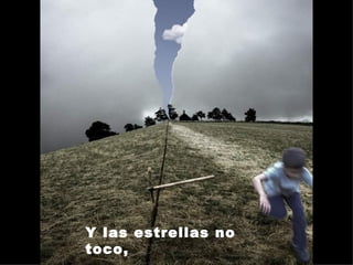 Y las estrellas no toco,  