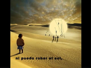 ni puedo robar el sol,  
