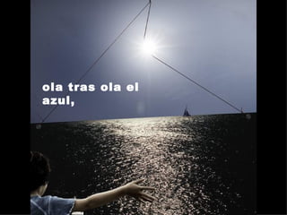 ola tras ola el azul,  