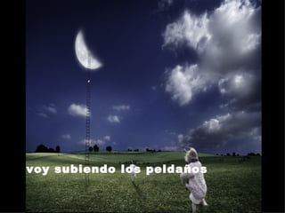 voy subiendo los peldaños  