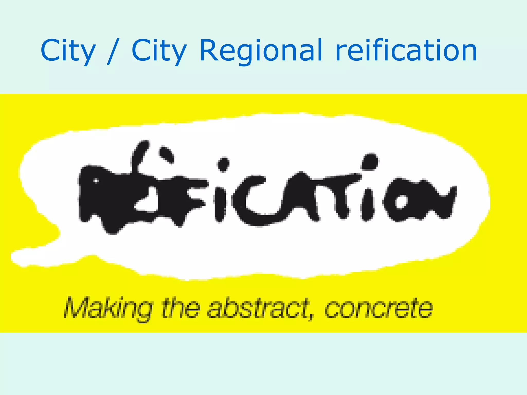 City / City Regional reification
 