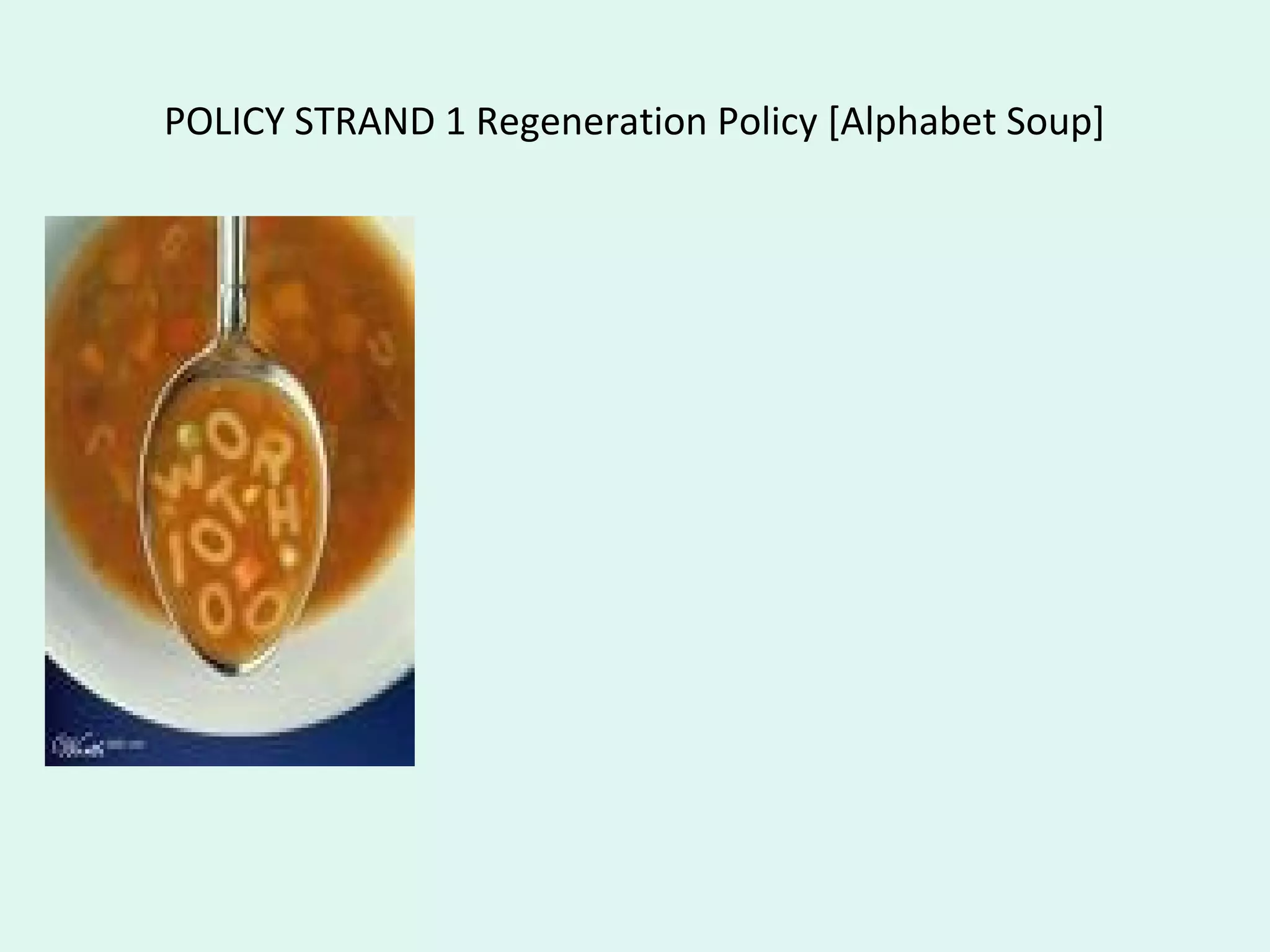 POLICY STRAND 1 Regeneration Policy [Alphabet Soup]
 