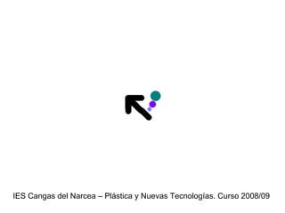 IES Cangas del Narcea – Plástica y Nuevas Tecnologías. Curso 2008/09 