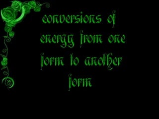 Conversions of energy from one form to another form