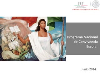 Junio 2014
Programa Nacional
de Convivencia
Escolar
 