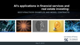 May 9, 2019
AI’s applications in financial services and
real estate investing:
BEST-PRACTICES EXAMPLES AND MODEL CONTRACTS
GIUSEPPINA D’AURIA
 