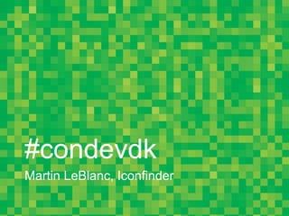 #condevdk
Martin LeBlanc, Iconfinder
 