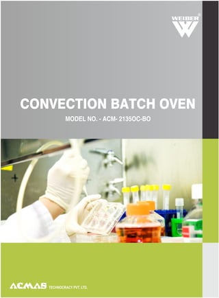 TECHNOCRACY PVT. LTD.
R
CONVECTION BATCH OVEN
MODEL NO. - ACM- 2135OC-BO
 