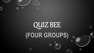 QUIZ BEE
(FOUR GROUPS)
 