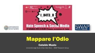 Mappare l’Odio
Cataldo Musto
Università degli Studi di Bari Aldo Moro – SWAP Research Group
 