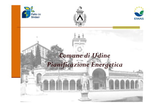Comune di Udine
Pianificazione Energetica
 