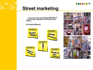 Street marketing Posizionamento degli  adesivi BAKECA.IT  in  Università, biblioteche, bacheche, aule studio.. 58 modelli differenti 
